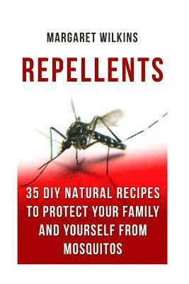 Margaret Wilkins - Repellents: 35 DIY Natural Recipes to Protect Your Family And Yourself From Mosquitos, Häftad
