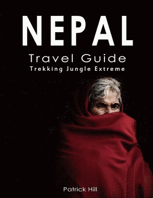 Patrick Hill - Nepal Travel Guide: Trekking, Jungle, Extreme, Häftad. Tillgänglighet: Lägg i varukorg