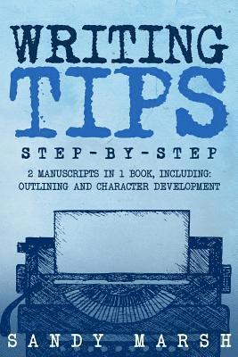 Sandy Marsh - Writing Tips: Step-by-Step - 2 Manuscripts in 1 Book - Essential Narrative Fiction Writing, Writing Conflict and Writing Tips and Tr, Häftad. Tillgänglighet: Lägg i varukorg