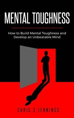 Chris S. Jennings - Mental Toughness: How to Build Mental Toughness and Develop an Unbeatable Mind, Häftad. Tillgänglighet: Lägg i varukorg