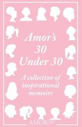 Amor's 30 Under 30: A collection of inspirational memoirs