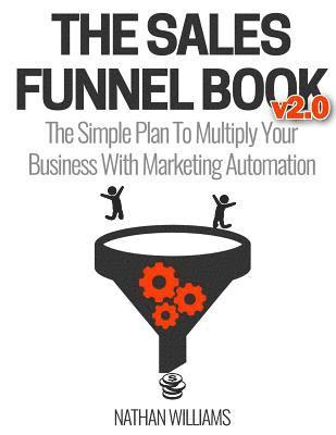 Nathan Williams - The Sales Funnel Book V2.0: The Simple Plan to Multiply Your Business with Marketing Automation, Häftad. Tillgänglighet: Lägg i varukorg