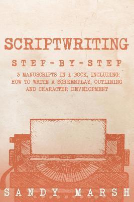 Sandy Marsh - Scriptwriting: Step-by-Step - 3 Manuscripts in 1 Book - Essential Movie Scriptwriting, Screenplay Writing and Scriptwriter Tricks Any Writer Can Learn, Häftad. Tillgänglighet: Lägg i varukorg