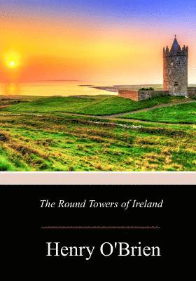 Henry O'Brien - The Round Towers of Ireland, Häftad. Tillgänglighet: Lägg i varukorg