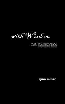 Ryan a. Miller - with Wisdom, on darkness, Häftad. Tillgänglighet: Lägg i varukorg
