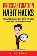 Procrastination Habit Hacks: Actionable Steps You Can Take to Hack Your Procrastination Habit