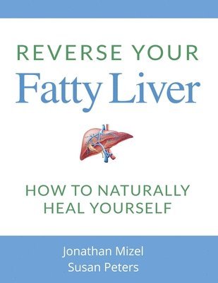 Jonathan Mizel, Susan Peters - Reverse Your Fatty Liver, Häftad