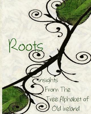 Olivia Wylie - Roots: Insights From the Tree Alphabet of Old Ireland, Häftad