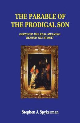 Stephen J. Spykerman - The Parable of The Prodigal Son: Discover The Real Meaning Behind The Story!, Häftad. Tillgänglighet: Lägg i varukorg