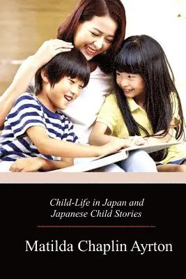 Matilda Chaplin Ayrton - Child-Life in Japan and Japanese Child Stories, Häftad. Tillgänglighet: Lägg i varukorg