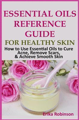 Erika Freeman - Essential Oils Reference Guide for Healthy Skin: How to Use Essential Oils to Cure Acne, Remove Scars, Achieve Smooth Skin, Häftad. Tillgänglighet: Lägg i varukorg