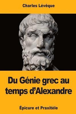 Charles Lévêque - Du Génie grec au temps d'Alexandre: Épicure et Praxitèle, Häftad