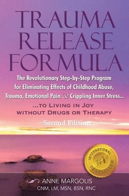 Anne Margolis - TRAUMA RELEASE FORMULA...Living in Joy Without Drugs or Therapy: The Revolutionary Step-byStep Program for Eliminating Effects of Childhood Abuse, Tra, Häftad