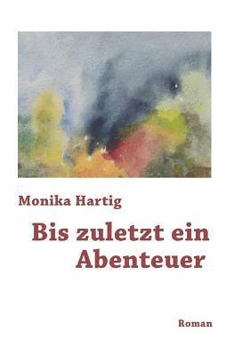 Monika Hartig - Bis zuletzt ein Abenteuer, Häftad