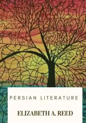 Elizabeth a. Reed - Persian Literature, Häftad. Tillgänglighet: Lägg i varukorg