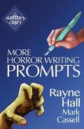 More Horror Writing Prompts: 77 Further Powerful Ideas To Inspire Your Fiction