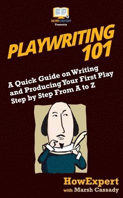 Marsh Cassady, Howexpert - Playwriting 101: A Quick Guide on Writing and Producing Your First Play Step by Step From A to Z, Häftad