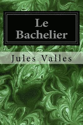 Jules Valles - Le Bachelier, Häftad. Tillgänglighet: Lägg i varukorg