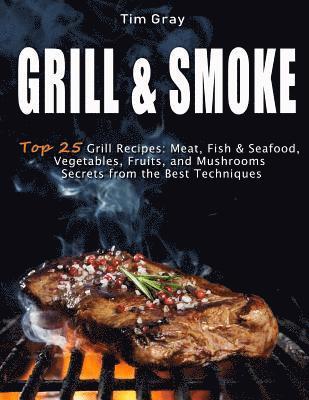 Tim Gray - GRILL & SMOKE Top 25 Grill Recipes: Meat, Fish & Seafood, Vegetables, Fruits, and Mushrooms (Secrets from the Best Techniques), Häftad. Tillgänglighet: Lägg i varukorg