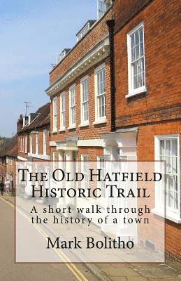 Mark Bolitho - Old Hatfield Historic Trail: A Walking trail through Old Hatfield, Häftad. Tillgänglighet: Lägg i varukorg