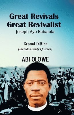 Abi Olowe - Great Revivals, Great Revivalist: Joseph Ayo Babalola, Häftad. Tillgänglighet: Lägg i varukorg