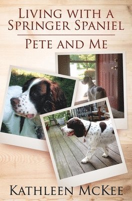 Kathleen McKee - Living with a Springer Spaniel: Pete and Me, Häftad. Tillgänglighet: Lägg i varukorg