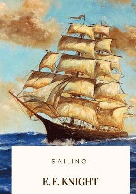 E. F. Knight - Sailing, Häftad. Tillgänglighet: Lägg i varukorg
