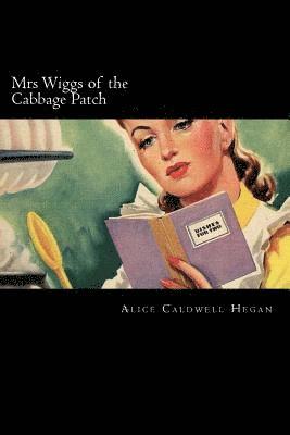 Alice Caldwell Hegan - Mrs Wiggs of the Cabbage Patch, Häftad. Tillgänglighet: Lägg i varukorg
