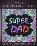 Dad Coloring Book: 30 Quotes To Show your Dad How Much You Care/Love Him, The Perfect Fathers Day Gift. Or As A Present For Yourself If Y