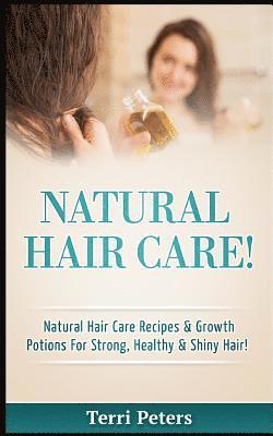 Terri Peters - Natural Hair Care!: Natural Hair Care Recipes & Growth Potions for Strong, Healthy & Shiny Hair, Häftad. Tillgänglighet: Lägg i varukorg