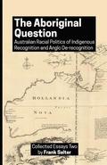 The Aboriginal Question: Australian Racial Politics of Indigenous Recognition and Anglo De-recognition