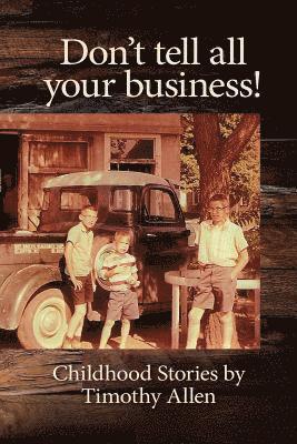 Timothy Allen - Don't tell all your business!: Childhood Stories by Timothy Allen, Häftad. Tillgänglighet: Lägg i varukorg