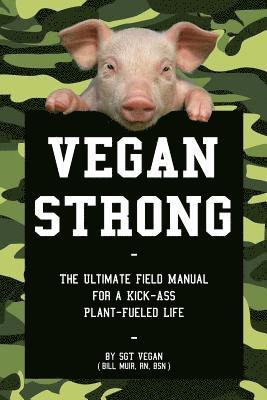 Bill Muir - Vegan Strong: The Ultimate Field Manual for a Kick-Ass Plant-Fueled Life, Häftad. Tillgänglighet: Lägg i varukorg