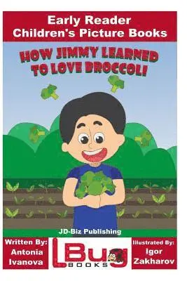 Antonia Ivanova - How Jimmy Learned to Love Broccoli - Early Reader - Children's Picture Books, Häftad. Tillgänglighet: Lägg i varukorg