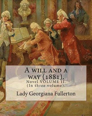 Lady Georgiana Fullerton - A will and a way (1881). By: Lady Georgiana Fullerton: Novel VOLUME II. (In three volume)., Häftad