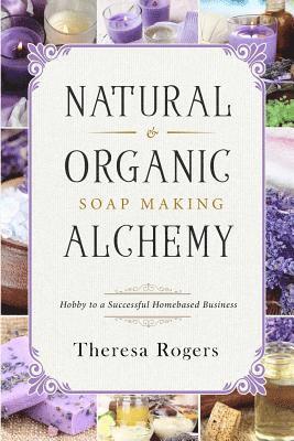 Theresa Rogers - Natural & Organic Soap Making Alchemy, Häftad. Tillgänglighet: Lägg i varukorg