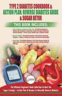 Type 2 Diabetes Cookbook & Action Plan, Reverse Diabetes Guide & Sugar Detox - 3 Books in 1 Bundle: Ultimate Beginner's Book Collection to Beat Sugar