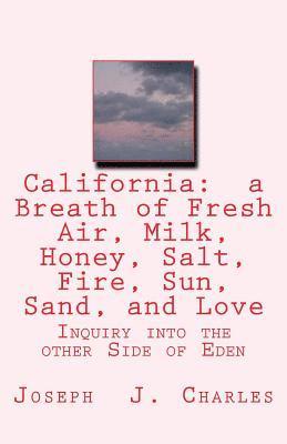 Joseph J. Charles - California: a Breath of Fresh Air, Milk, Honey, Salt, Fire, Sun, Sand, and Love: Inquiry into the other Side of Eden, Häftad. Tillgänglighet: Lägg i varukorg