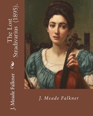 J. Meade Falkner - The Lost Stradivarius (1895). By J.(John) Meade Falkner: The Lost Stradivarius (1895), by J. Meade Falkner, is a short novel of ghosts and the evil th, Häftad. Tillgänglighet: Lägg i varukorg