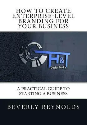 Beverly Reynolds - How to Create Enterprise-Level Branding for Your Business: A Practical Guide to Starting a Business, Häftad. Tillgänglighet: Lägg i varukorg