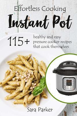 Sara Parker - Effortless Instant Pot Cooking: 115+ Healthy and Easy Pressure Cooker Recipes th, Häftad. Tillgänglighet: Lägg i varukorg