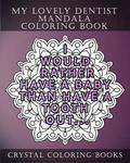 My Lovely Dentist Mandala Coloring Book: 20 Fun Dental Quote Mandala Coloring Pages. A Stress Relief Coloring Book For Adults. The Perfect Gift For Yo