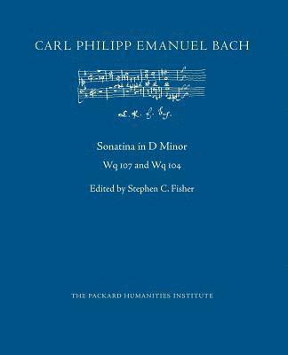 Carl Philipp Emanuel Bach, Stephen C. Fisher - Sonatina in D Minor, Wq 107 and 104, Häftad