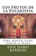 Los Frutos de la Eucaristia: Una nueva vida junto a Dios