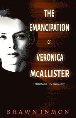 Shawn Inmon - The Emancipation of Veronica McAllister: A Middle Falls Time Travel Story, Häftad. Tillgänglighet: Lägg i varukorg
