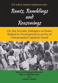 Rants, Ramblings and Reasonings: On-Line Socratic Dialogues on Issues Related to Development In an Era of Untrammeled Capitalist Greed