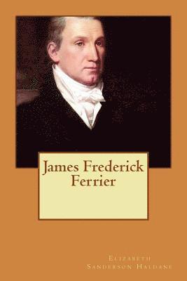 Elizabeth Sanderson Haldane - James Frederick Ferrier, Häftad. Tillgänglighet: Lägg i varukorg