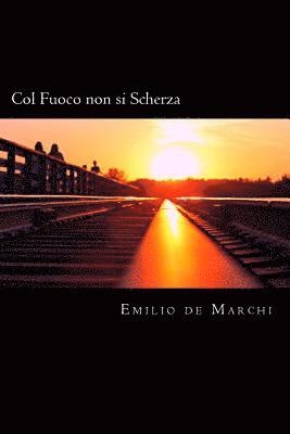 Emilio De Marchi - Col Fuoco non si Scherza (Italian Edition), Häftad
