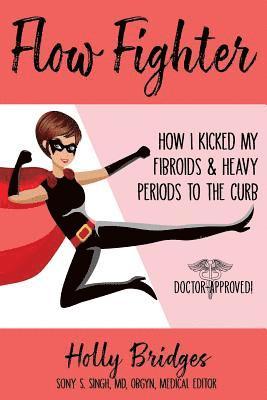 Sony Singh MD, Holly Bridges - Flow Fighter: How I Kicked my Fibroids and Heavy Periods to the Curb, Häftad. Tillgänglighet: Lägg i varukorg