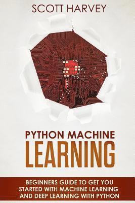 Scott Harvey - Python Machine Learning: Beginner's guide to get you started with Machine Learning and Deep Learning with Python, Häftad. Tillgänglighet: Lägg i varukorg